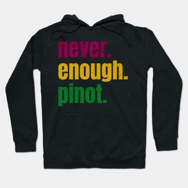 never enough pinot Hoodie by Arnsugr